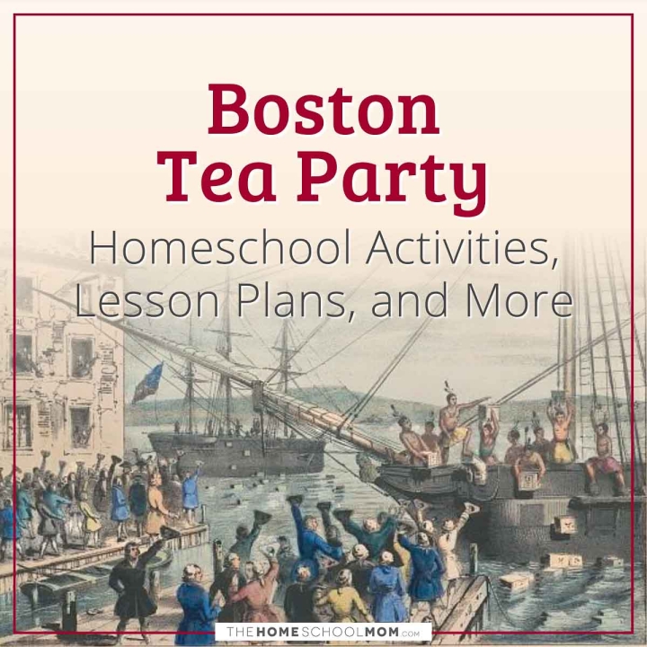 Boston Tea Party Homeschool Activities, Lesson Plans, and More.