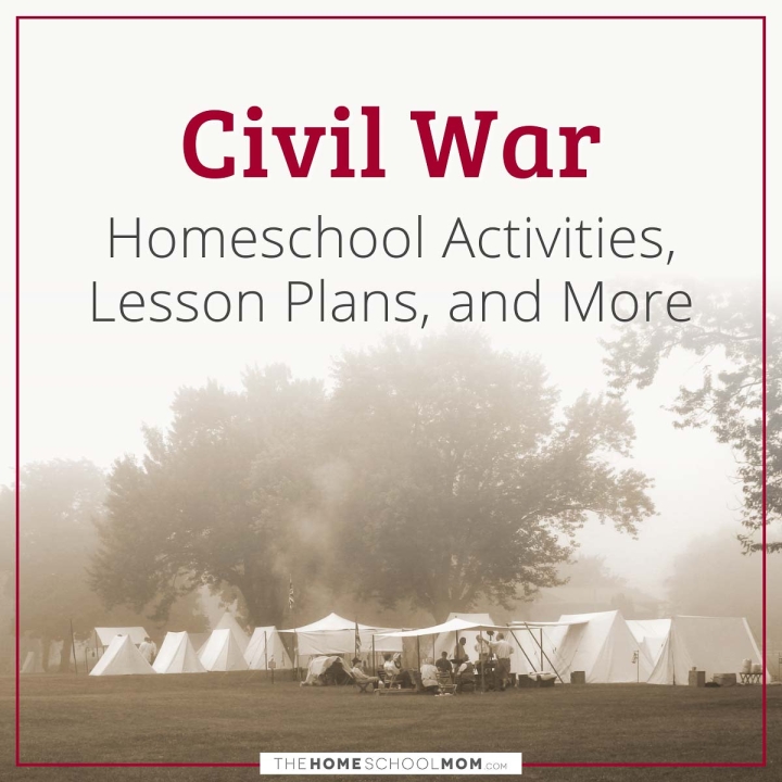 Civil War Homeschool Activities, Lesson Plans, and More.