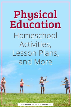 Physical Education Homeschool Activities, Lesson Plans, and More.