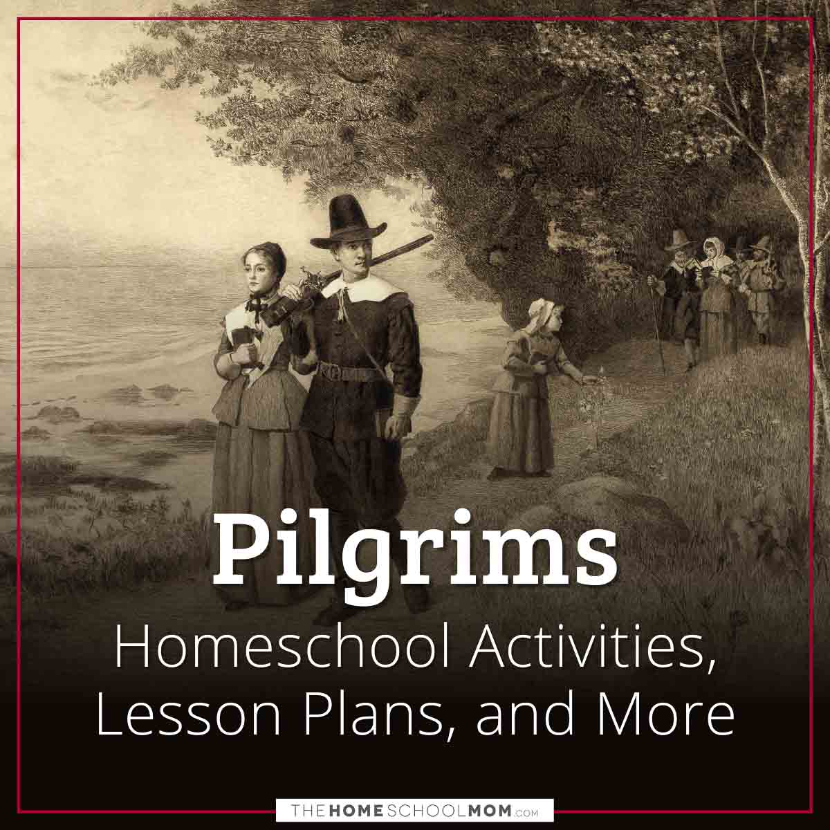 Pilgrims Homeschool Activities, Lesson Plans, and More.