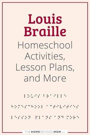 Louis Braille Homeschool Activities, Lesson Plans, and More.
