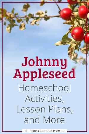 Johnny Appleseed Homeschool Activities, Lesson Plans, and More.