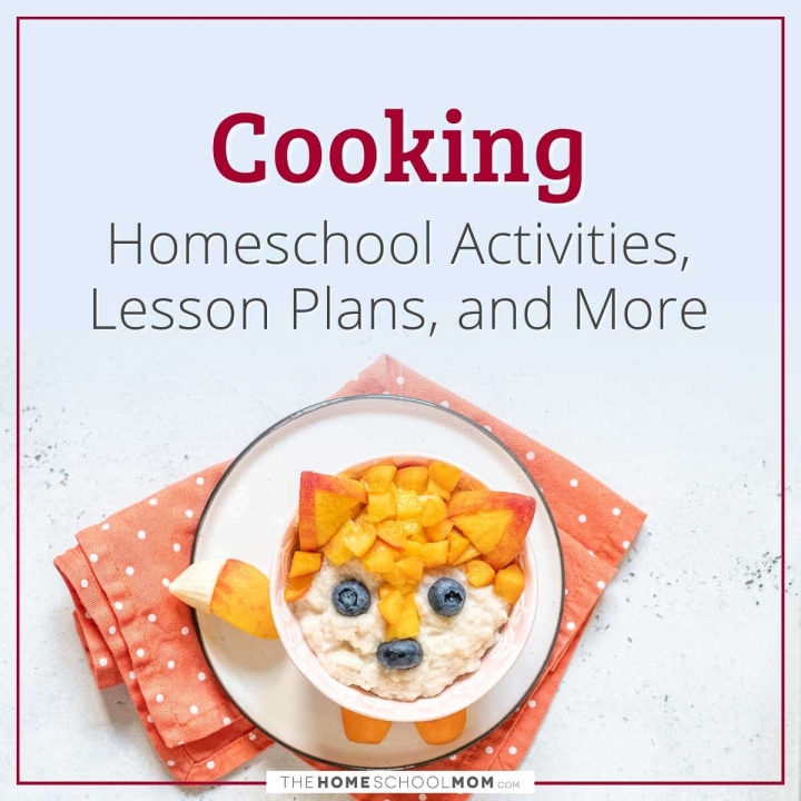 Cooking Homeschool Activities, Lesson Plans, and More.