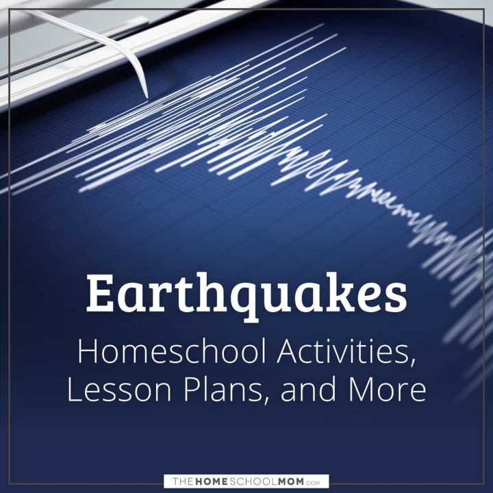 Earthquakes: Homeschool Activities, Lesson Plans, and More.