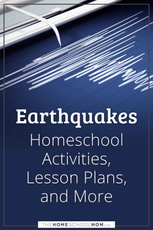 Earthquakes: Homeschool Activities, Lesson Plans, and More.