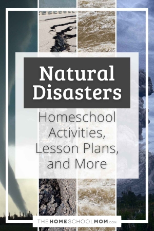 Natural Disasters Homeschool Activities, Lesson Plans, and More.