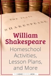 William Shakespeare Homeschool Activities, Lesson Plans, and More.