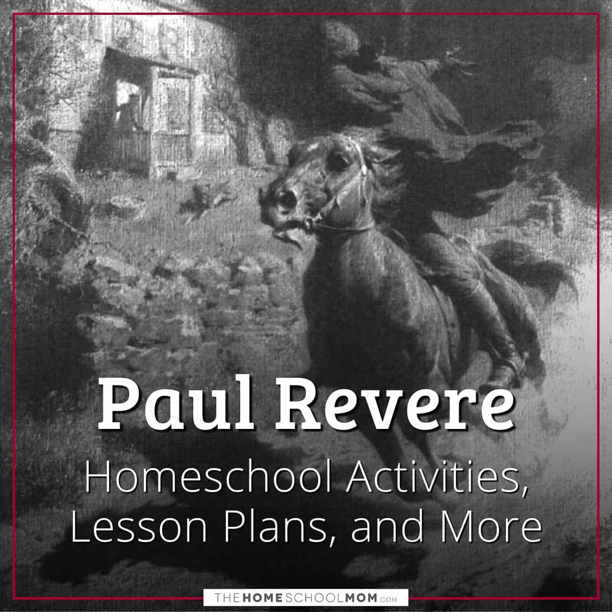 Paul Revere Homeschool Activities, Lesson Plans, and More.