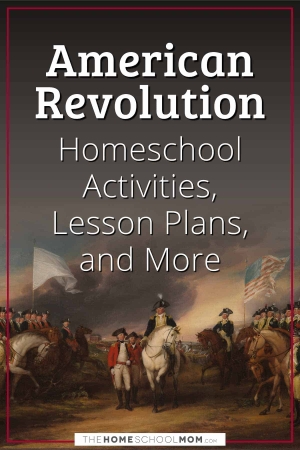 American Revolution Homeschool Activities, Lesson Plans, and More.