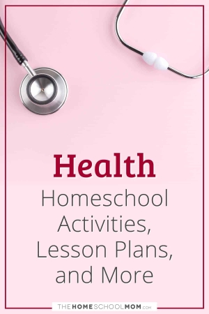 Health Homeschool Activities, Lesson Plans, and More.