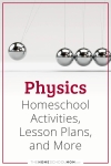 Physics Homeschool Activities, Lesson Plans, and More.