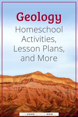 Geology Homeschool Activities, Lesson Plans, and More from TheHomeschoolMom.com