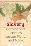 Slavery Homeschool Activities, Lesson Plans, and More.