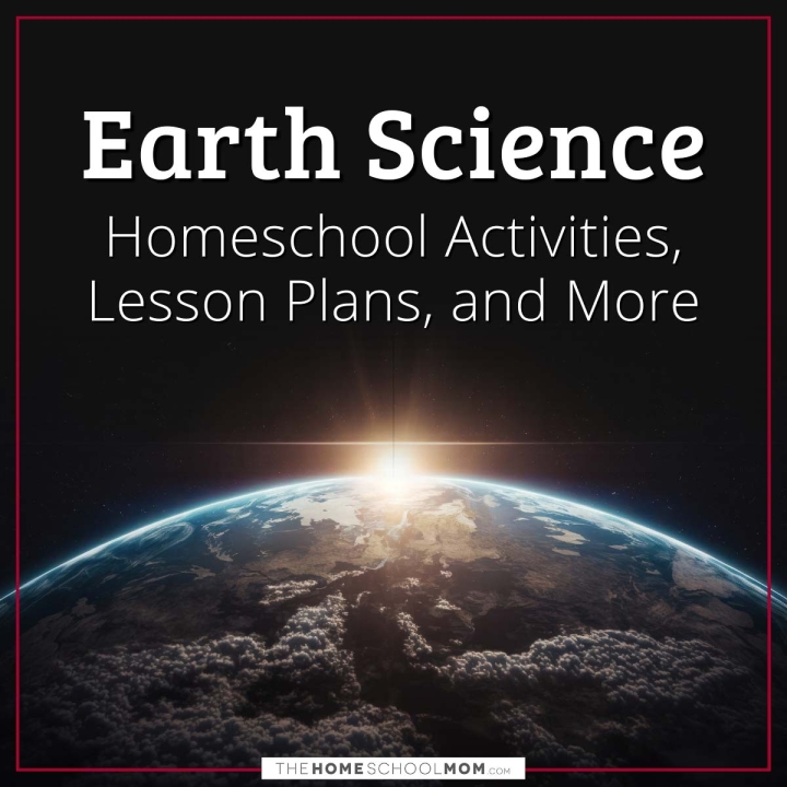 Earth Science Homeschool Activities, Lesson Plans, and More.
