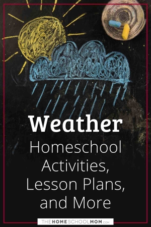 Weather Homeschool Activities, Lesson Plans, and More.