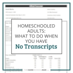 Homeschooled Adults: What To Do When You Have No Transcripts