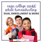 Homeschool Dual Enrollment & More: Earn College Credit While Homeschooling