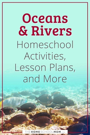 Oceans and Rivers Homeschool Activities, Lesson Plans, and More.