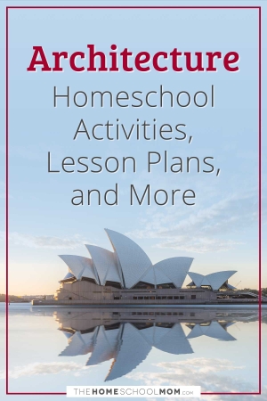 Architecture Homeschool Activities, Lesson Plans, and More from TheHomeschoolMom.com