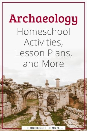 Archaeology homeschool activities, lesson plans, and more.