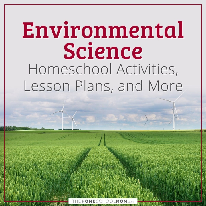 Environmental Science homeschool activities, lesson plans, and more.