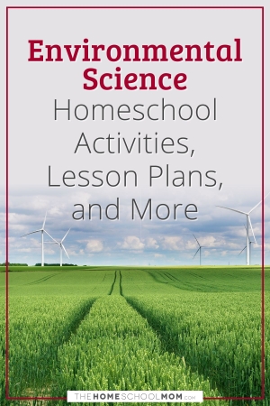 Environmental Science homeschool activities, lesson plans, and more.