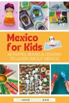 Mexico for kids: Activities, books & lessons to learn about Mexico.