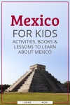 Mexico for kids: Activities, books & lessons to learn about Mexico.