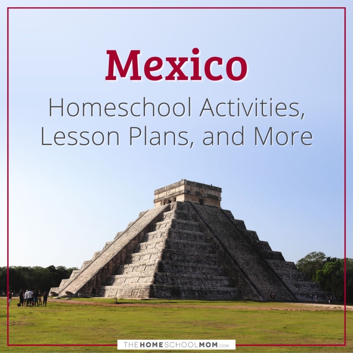 Mexico homeschool activities, lesson plans, and more.