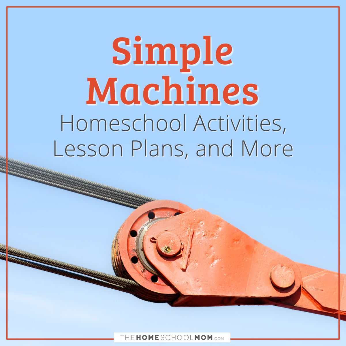 Simple Machines - homeschool activities, lesson plans, and more.