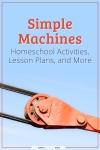 Simple Machines - homeschool activities, lesson plans, and more.