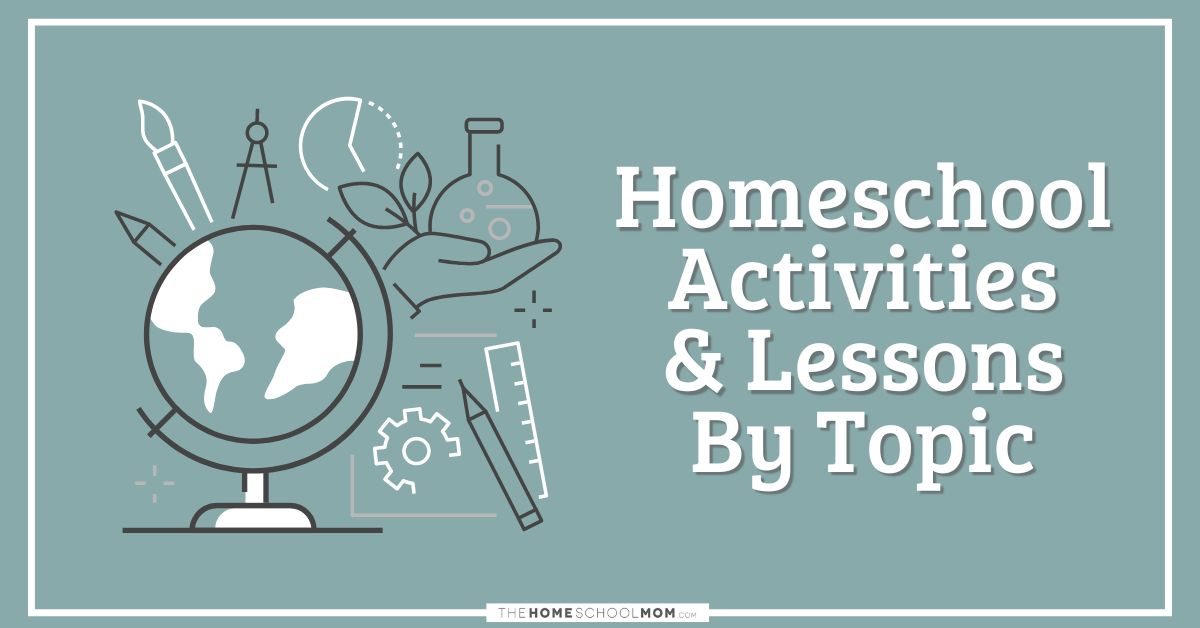 Homeschool Activities & Lessons By Topic.