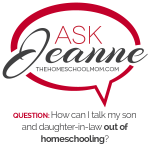 Ask Jeanne: How can I talk my son and daughter-in-law out of homeschooling?