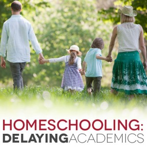 Delaying Academics: When Homeschoolers Defer Formal Lessons
