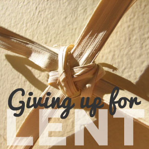 Giving Up For Lent