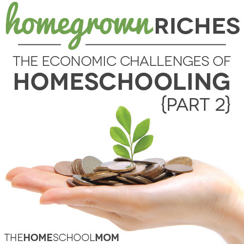 TheHomeSchoolMom Blog - Homegrown Riches: The Economic Challenges of Homeschooling {Part 2}