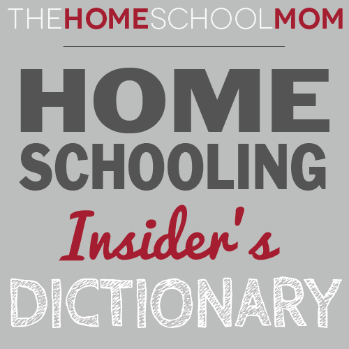 Homeschooling Insider's Dictionary