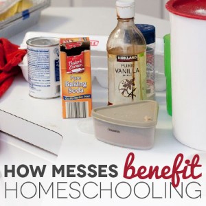 How Messes Benefit Homeschooling How Messes Benefit Homeschooling