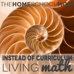 TheHomeSchoolMom - Instead of Curriculum: Living Math