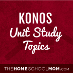 KONOS Unit Study Topics