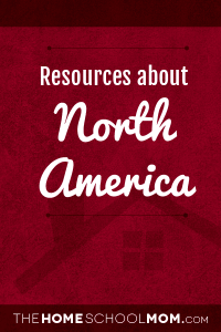 Homeschool resources about North America Homeschool resources about North America