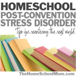 TheHomeSchoolMom.com- Post Homeschool Convention Stress Disorder: Tips for reentering the real world