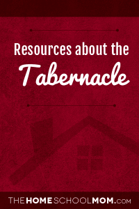 Homeschool resources about the Tabernacle Homeschool resources about the Tabernacle